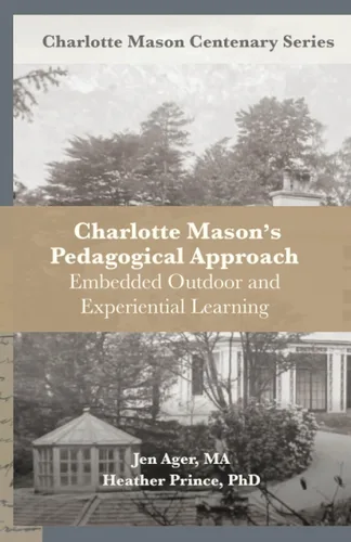 Charlotte Masons Pedagogical Approach Embedded Outdoor and Experiential Learning (Charlotte Mason Centenary Series)