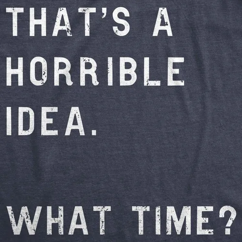 Vista 2 de Camiseta divertida con texto en inglés "Thats A Horrible Idea What Time" para mujer