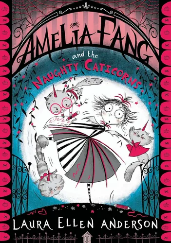 Amelia Fang and the Naughty Caticorns The best-selling, spooky illustrated adventure series for kids aged 7+ (The Amelia Fang Book 8)