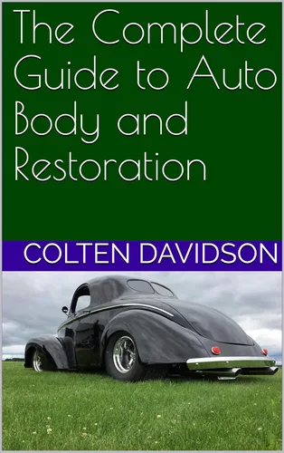 The Complete Guide to Auto Body and Restoration (auto body manual Book 1)