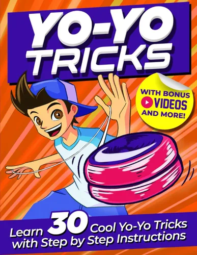 Yoyo Tricks for Kids Master 30 Cool Yoyo Tricks with Easy Step-by-Step Illustrations, BONUS Videos & More!