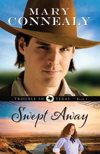 Swept Away (Trouble in Texas Book #1) (An Inspirational Historical Western Cowboy Romance set in Texas)