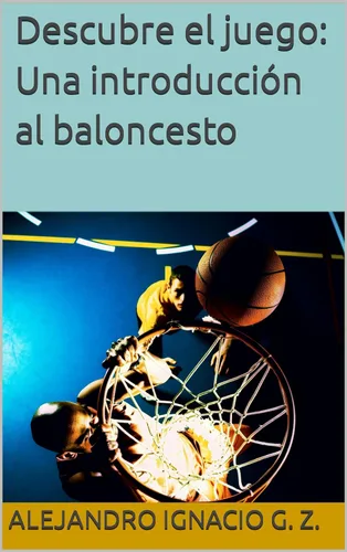 Descubre el juego: Una introducción al baloncesto (Spanish Edition) Edición Kindle