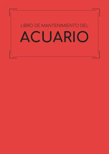 Libro de Mantenimiento del Acuario Este cuaderno te permitirá llevar un registro completo del mantenimiento y la limpieza de tu acuario Formato A4