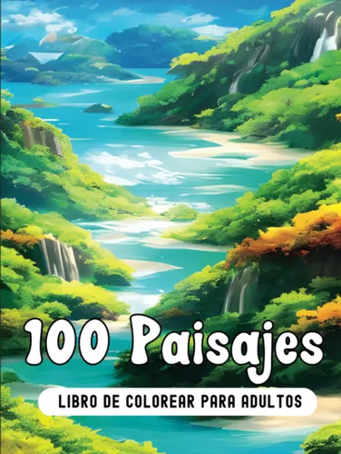100 Paisajes Libro de Colorear para Adultos con Ansiedad (Spanish Edition)