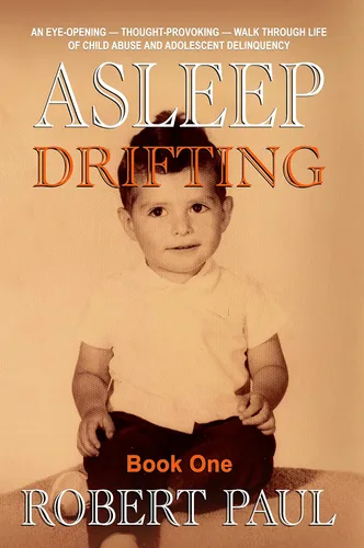 Asleep (Drifting) Book One A boys nightmare. A mans redemption. Based on the true story of survival, trauma, and hope. (Asleep Series 1)