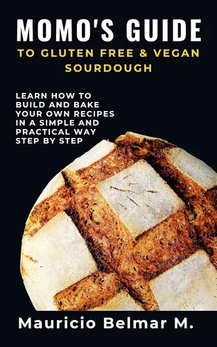 MOMOS GUIDE TO GLUTEN FREE & VEGAN ARTISAN SOURDOUGH