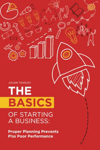 The Basics of Starting a Business Proper Planning Prevents P!ss Poor Performance