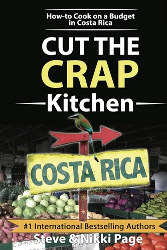 Cut The Crap Kitchen How-To Cook On A Budget In Costa Rica (Viva Purpose Travel Guides)