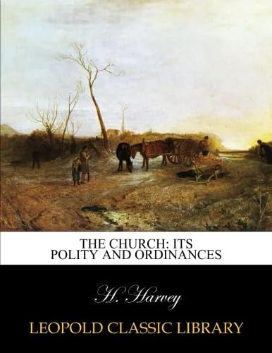 The church its polity and ordinances