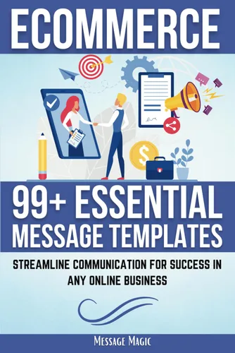 E-COMMERCE 99+ Essential Message Templates Streamline Communication for Success in Any Online Business (Essential Communication Series 99+ Message
