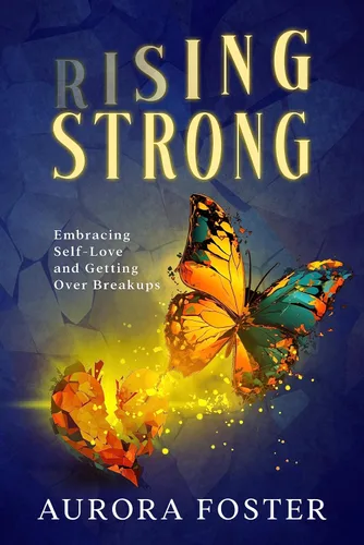 Rising Strong Embracing Self-Love and Getting Over a Breakup