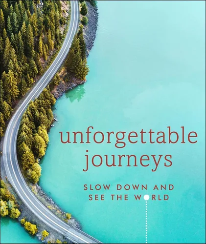 Unforgettable Journeys Slow Down and See the World