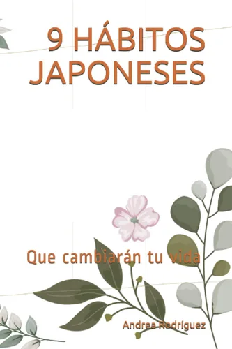 9 HÁBITOS JAPONESES Que cambiarán tu vida (Spanish Edition)