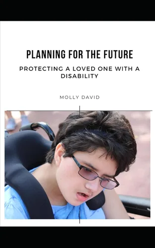 Planning for the Future Protecting a Loved One with a Disability
