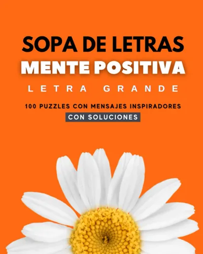 SOPA DE LETRAS MENTE POSITIVA - EN ESPAÑOL - PARA ADULTOS - LETRA GRANDE 100 PUZZLES CON MENSAJES INSPIRADORES - CON SOLUCIONES (SOPAS DE LETRAS