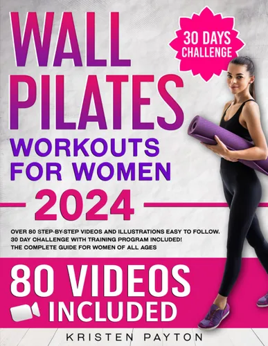 Wall Pilates Workouts for Women Over 80 STEP-BY-STEP VIDEOS and Illustrations Easy to Follow. 30-Day Challenge with Training Program Included! The