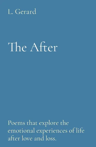 The After Poems that explore the emotional experiences of life after love and loss.