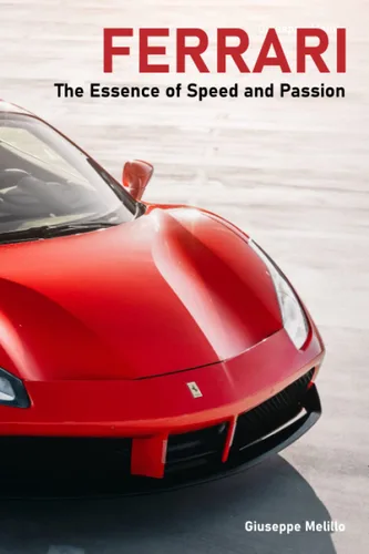 Ferrari The Essence of Speed and Passion