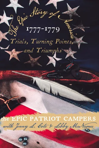 The Epic Story of 1777-1779 Trials, Turning Points, and Triumphs (The Epic Story of America)