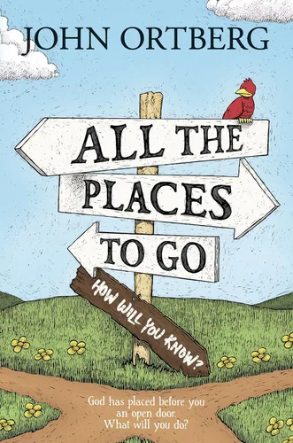 All the Places to Go . . . How Will You Know God Has Placed before You an Open Door. What Will You Do