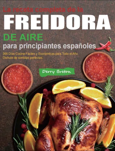 La receta completa de la freidora de aire para principiantes españoles 365 Días Cocina Fáciles y Económicas para Todo el Año. Disfrute de comidas