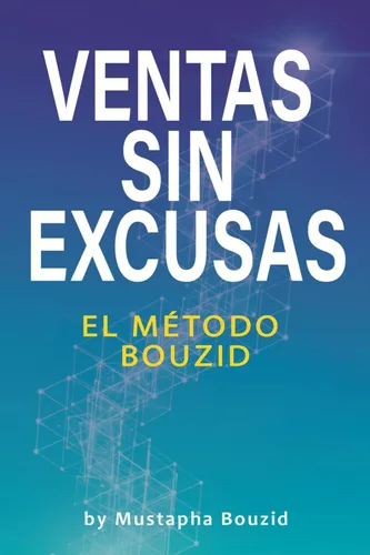 Ventas sin excusas: Método Bouzid (Spanish Edition) Edición Kindle