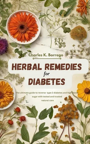 Herbal Remedies for Diabetes Control The Ultimate Guide to Reverse Type 2 Diabetes and High Blood Sugar with Tested and Trusted Natural Cure