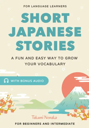 Japanese Short Stories for Language Learners A Fun and Easy Way to Grow your Vocabulary! (Bonus Audio)