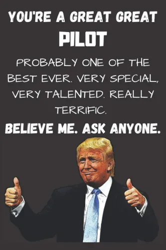 YOU ARE A GREAT GREAT PILOT Funny Gift For PILOT. Pro Donald Trump Gag Gift Better Than A Card. Humorous Conservative Republicans Gift 6x9 Journal