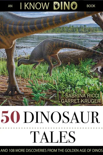 50 Dinosaur Tales And 108 More Discoveries From the Golden Age of Dinos