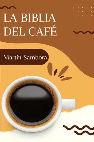 La Biblia del café Aprende cómo preparar café en casa con los distintos métodos y herramientas recetas, curiosidades y trucos del mundo del café